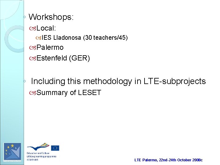 ◦ Workshops: Local: IES Lladonosa (30 teachers/45) Palermo Estenfeld (GER) ◦ Including this methodology