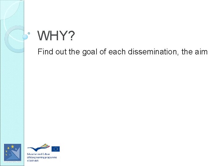 WHY? Find out the goal of each dissemination, the aim 