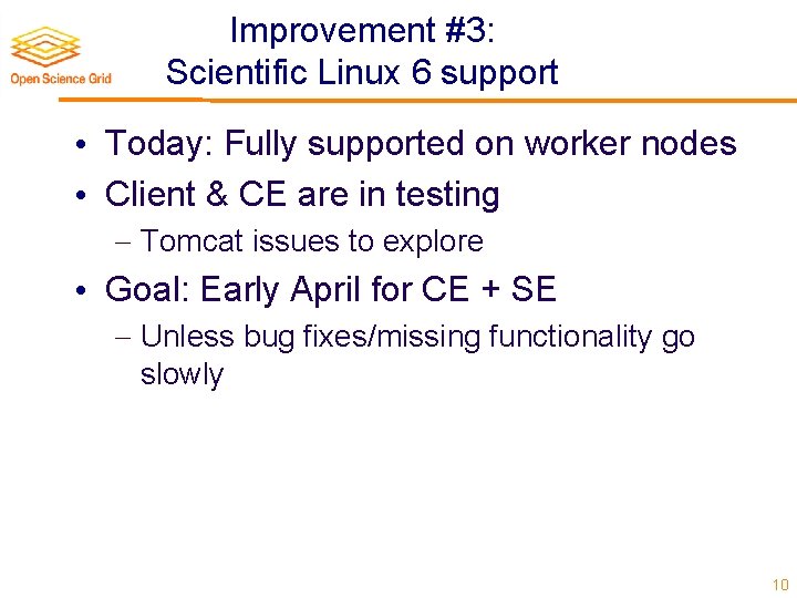 Improvement #3: Scientific Linux 6 support • Today: Fully supported on worker nodes •