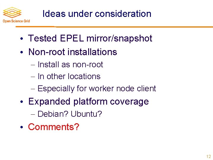 Ideas under consideration • Tested EPEL mirror/snapshot • Non-root installations Install as non-root In