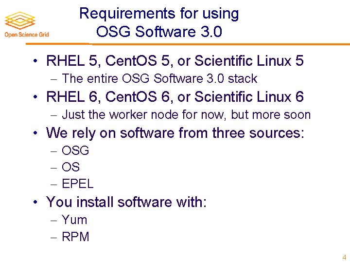 Requirements for using OSG Software 3. 0 • RHEL 5, Cent. OS 5, or