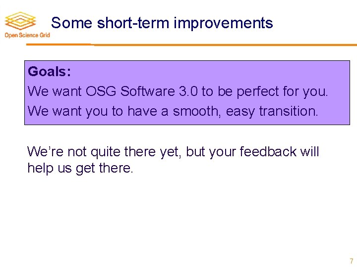 Some short-term improvements Goals: We want OSG Software 3. 0 to be perfect for