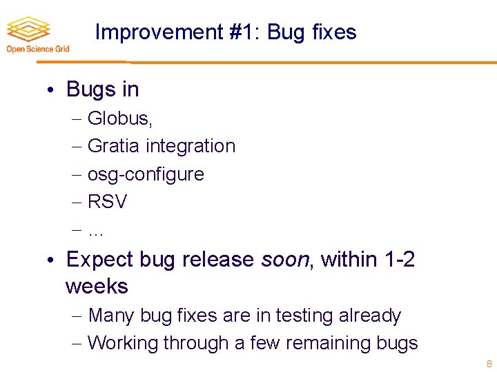 Improvement #1: Bug fixes • Bugs in Globus, Gratia integration osg-configure RSV … •