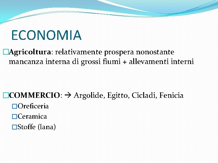 ECONOMIA �Agricoltura: relativamente prospera nonostante mancanza interna di grossi fiumi + allevamenti interni �COMMERCIO: