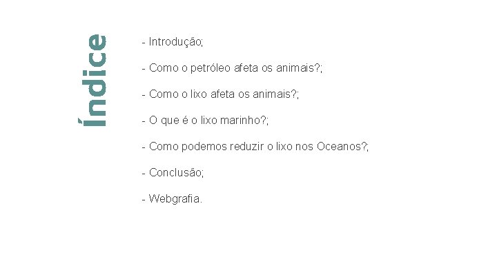 Índice - Introdução; - Como o petróleo afeta os animais? ; - Como o