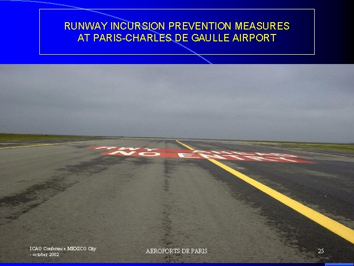 RUNWAY INCURSION PREVENTION MEASURES AT PARIS-CHARLES DE GAULLE AIRPORT ICAO Conference MEXICO City -