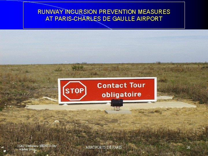 RUNWAY INCURSION PREVENTION MEASURES AT PARIS-CHARLES DE GAULLE AIRPORT ICAO Conference MEXICO City -
