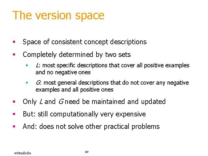 The version space § Space of consistent concept descriptions § Completely determined by two