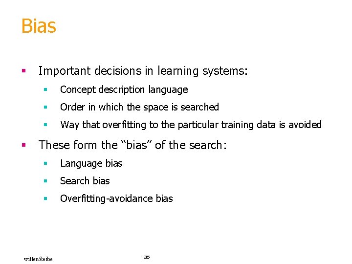 Bias § § Important decisions in learning systems: § Concept description language § Order