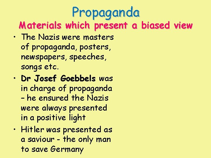 Propaganda Materials which present a biased view • The Nazis were masters of propaganda,