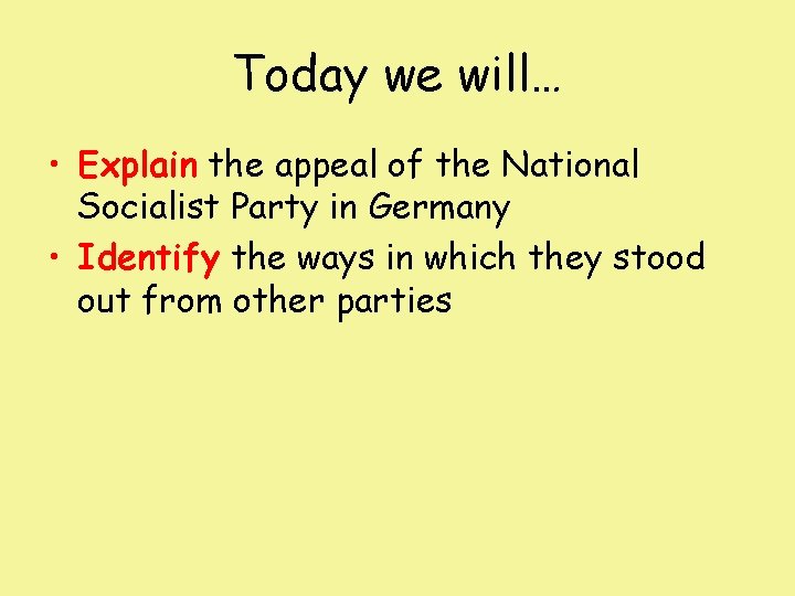 Today we will… • Explain the appeal of the National Socialist Party in Germany