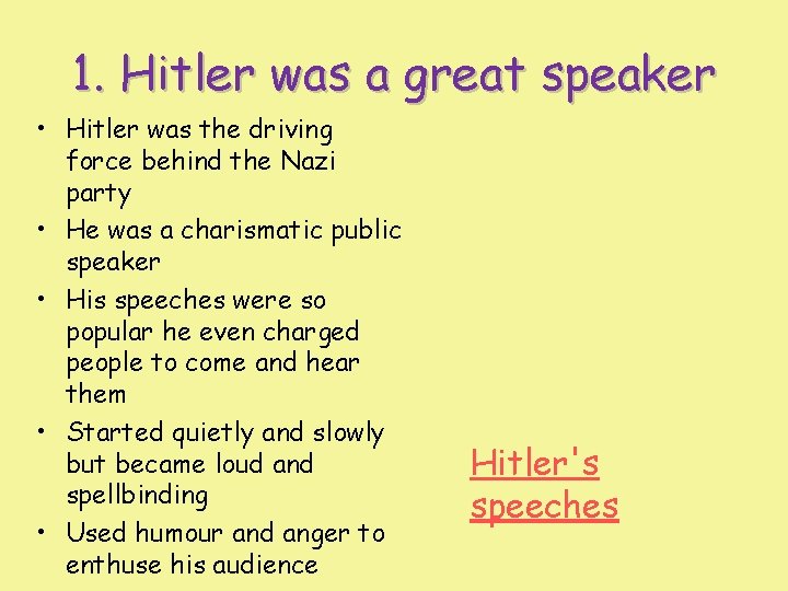 1. Hitler was a great speaker • Hitler was the driving force behind the