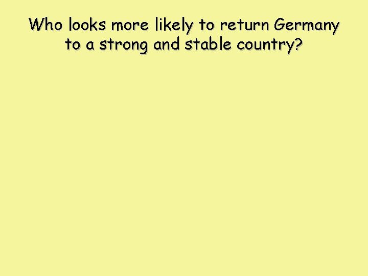 Who looks more likely to return Germany to a strong and stable country? 