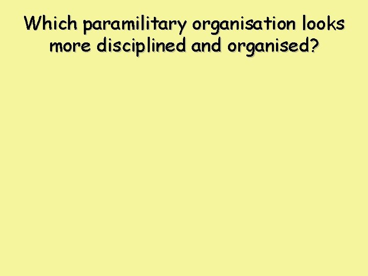 Which paramilitary organisation looks more disciplined and organised? 