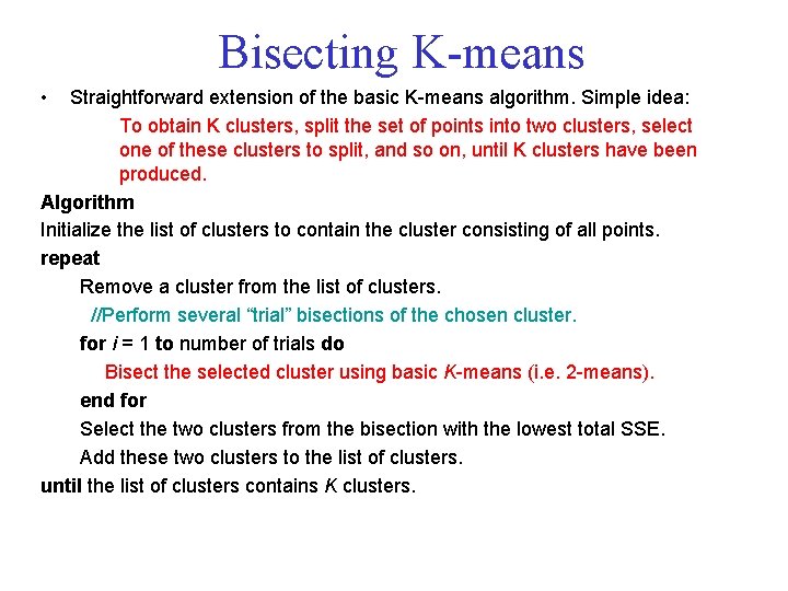 Bisecting K means • Straightforward extension of the basic K means algorithm. Simple idea: