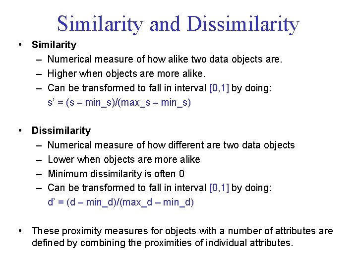 Similarity and Dissimilarity • Similarity – Numerical measure of how alike two data objects