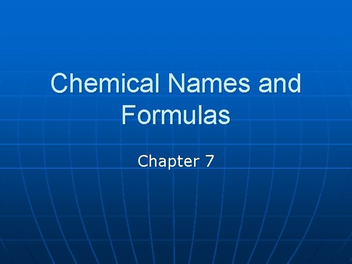 Chemical Names and Formulas Chapter 7 