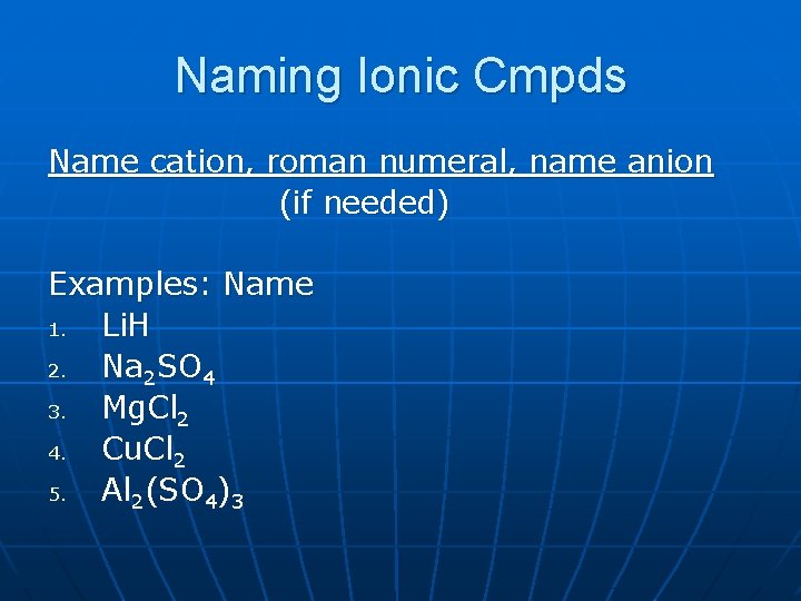 Naming Ionic Cmpds Name cation, roman numeral, name anion (if needed) Examples: Name 1.