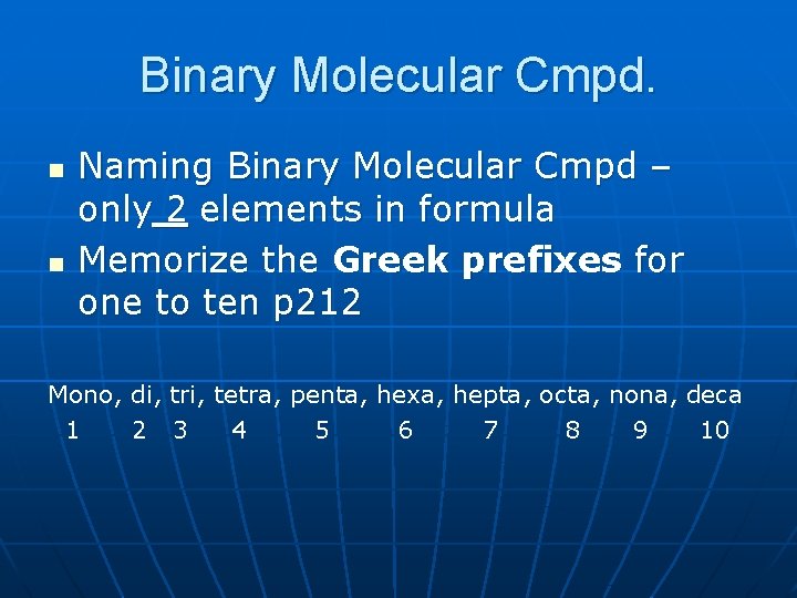 Binary Molecular Cmpd. n n Naming Binary Molecular Cmpd – only 2 elements in