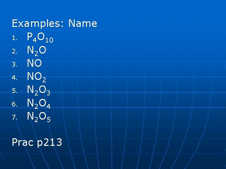 Examples: Name 1. P 4 O 10 2. N 2 O 3. NO 4.