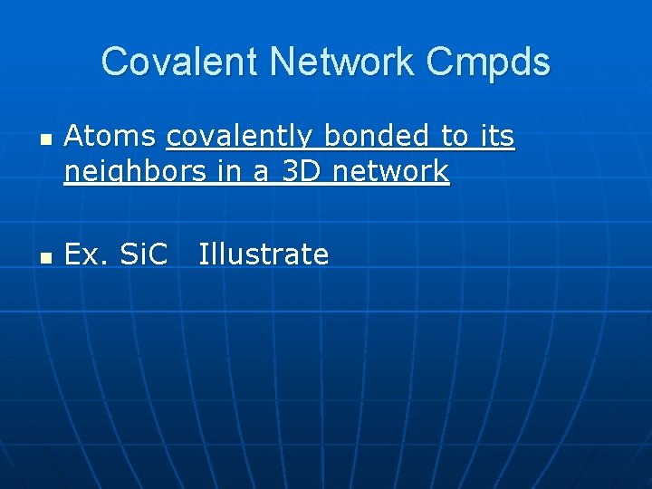 Covalent Network Cmpds n n Atoms covalently bonded to its neighbors in a 3