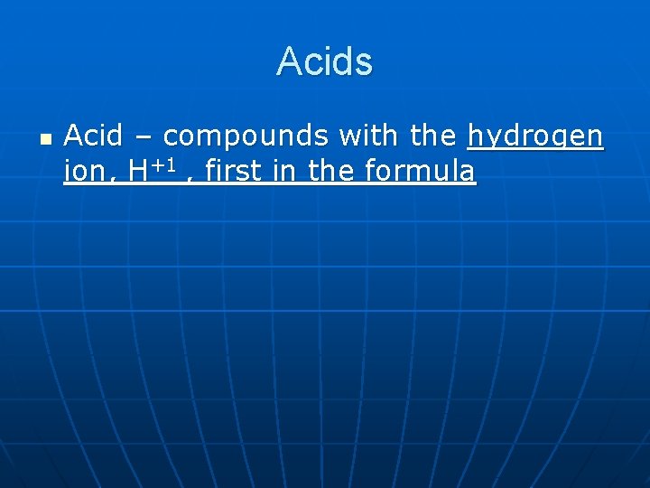 Acids n Acid – compounds with the hydrogen ion, H+1 , first in the