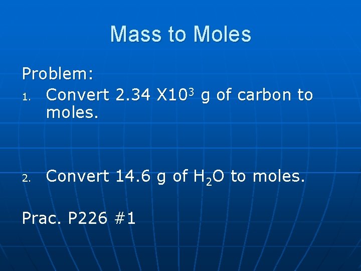 Mass to Moles Problem: 1. Convert 2. 34 X 103 g of carbon to