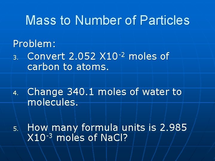 Mass to Number of Particles Problem: 3. Convert 2. 052 X 10 -2 moles