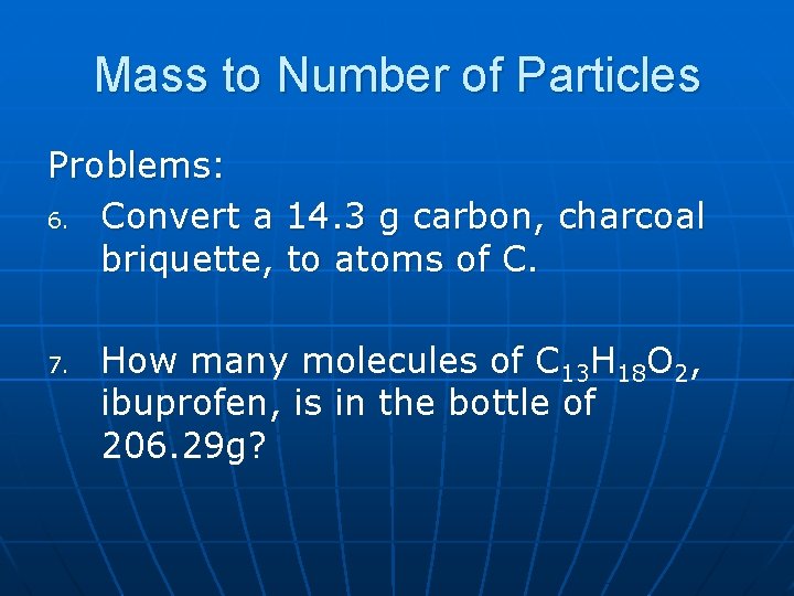 Mass to Number of Particles Problems: 6. Convert a 14. 3 g carbon, charcoal