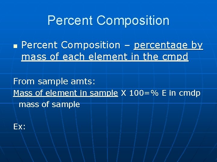 Percent Composition n Percent Composition – percentage by mass of each element in the