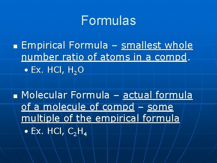 Formulas n Empirical Formula – smallest whole number ratio of atoms in a compd.