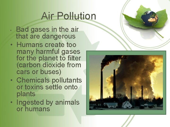 Air Pollution Bad gases in the air that are dangerous • Humans create too
