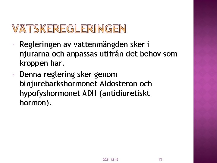  Regleringen av vattenmängden sker i njurarna och anpassas utifrån det behov som kroppen