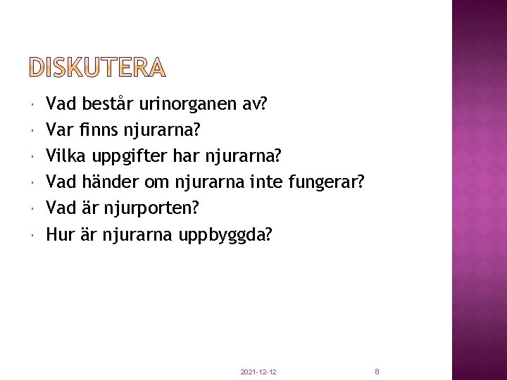  Vad består urinorganen av? Var finns njurarna? Vilka uppgifter har njurarna? Vad händer