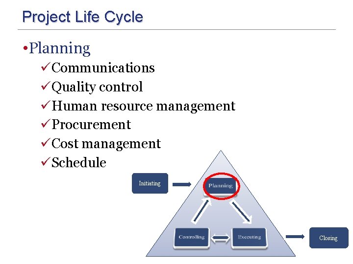 Project Life Cycle • Planning üCommunications üQuality control üHuman resource management üProcurement üCost management