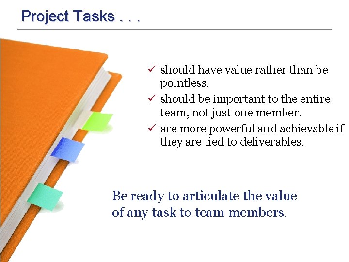 Project Tasks. . . ü should have value rather than be pointless. ü should