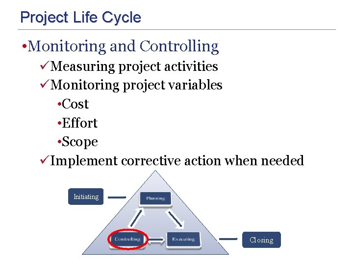 Project Life Cycle • Monitoring and Controlling üMeasuring project activities üMonitoring project variables •