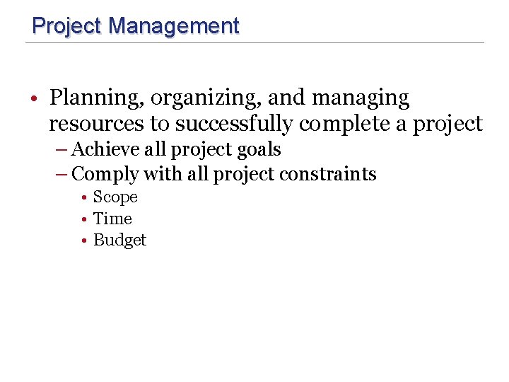 Project Management • Planning, organizing, and managing resources to successfully complete a project –
