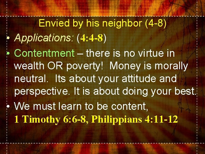Envied by his neighbor (4 -8) • Applications: (4: 4 -8) • Contentment –