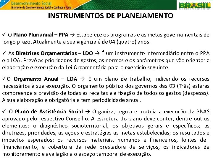 INSTRUMENTOS DE PLANEJAMENTO ü O Plano Plurianual – PPA → Estabelece os programas e