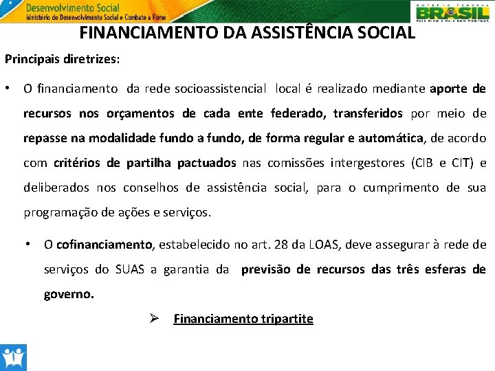 FINANCIAMENTO DA ASSISTÊNCIA SOCIAL Principais diretrizes: • O financiamento da rede socioassistencial local é