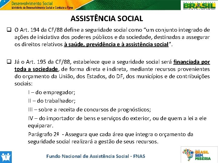ASSISTÊNCIA SOCIAL q O Art. 194 da CF/88 define a seguridade social como “um
