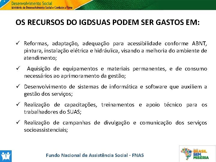 OS RECURSOS DO IGDSUAS PODEM SER GASTOS EM: ü Reformas, adaptação, adequação para acessibilidade