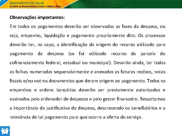 Observações importantes: Em todos os pagamentos deverão ser observadas as fases da despesa, ou