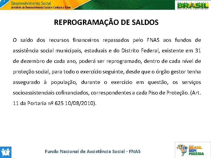 REPROGRAMAÇÃO DE SALDOS O saldo dos recursos financeiros repassados pelo FNAS aos fundos de