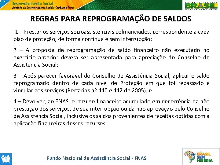 REGRAS PARA REPROGRAMAÇÃO DE SALDOS 1 – Prestar os serviços socioassistenciais cofinanciados, correspondente a