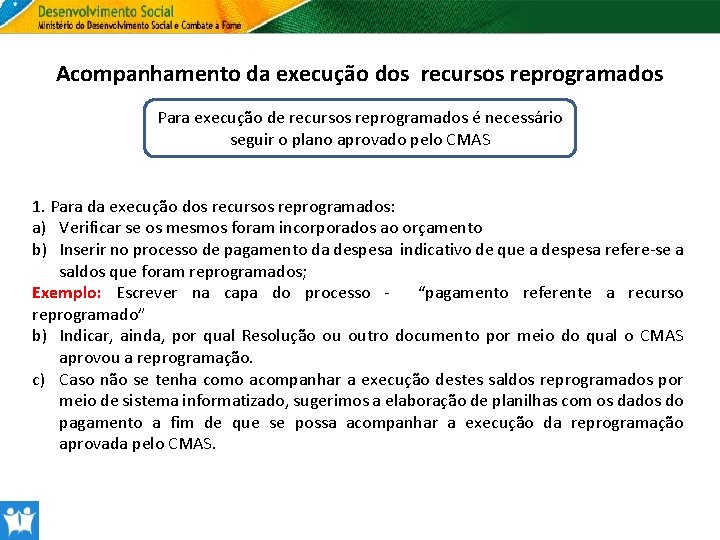 Acompanhamento da execução dos recursos reprogramados Para execução de recursos reprogramados é necessário seguir