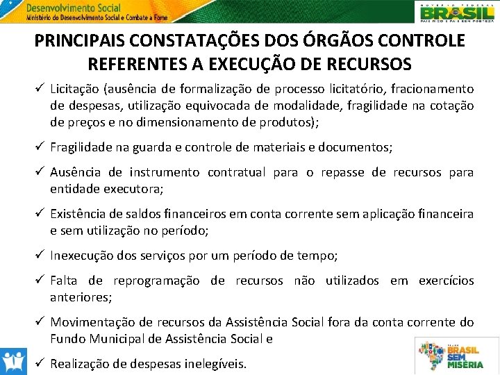 PRINCIPAIS CONSTATAÇÕES DOS ÓRGÃOS CONTROLE REFERENTES A EXECUÇÃO DE RECURSOS ü Licitação (ausência de