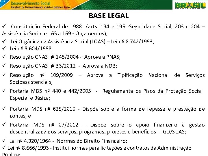 BASE LEGAL ü Constituição Federal de 1988 (arts. 194 e 195 -Seguridade Social, 203