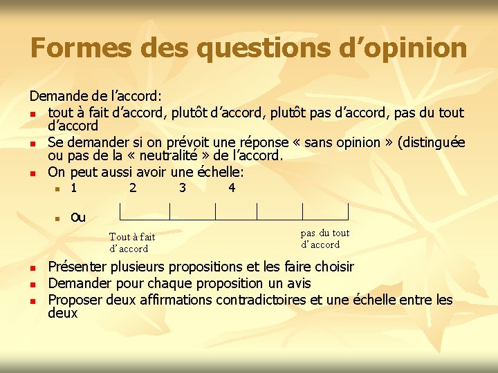 Formes des questions d’opinion Demande de l’accord: n tout à fait d’accord, plutôt pas